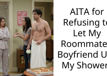 AITA for Refusing to Let My Roommate’s Boyfriend Use My Shower?