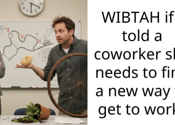 WIBTAH if I told a coworker she needs to find a new way to get to work?