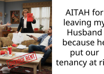 AITAH for leaving my Husband because he put our tenancy at risk