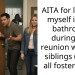 AITA for locking myself in the bathroom during the reunion with my siblings (we’re all foster kids)?