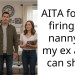 AITA for not firing my nanny so my ex and I can share