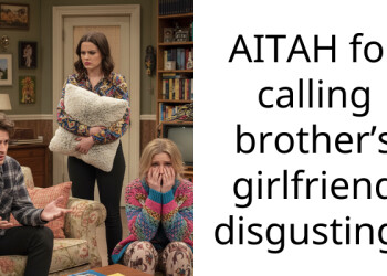 AITAH for calling brother’s girlfriend disgusting?