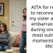 AITA for refusing to reconnect with my sister after she embarra*sed me during one of the most vulnerable moments of my life?