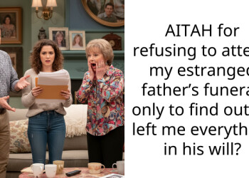 AITAH for refusing to attend my estranged father’s funeral, only to find out he left me everything in his will?