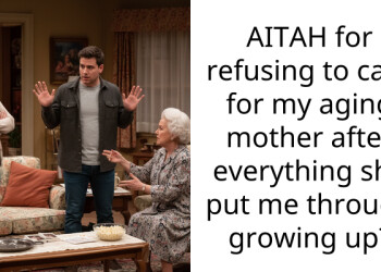 AITAH for refusing to care for my aging mother after everything she put me through growing up?