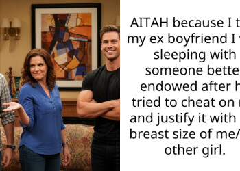AITAH because I told my ex boyfriend I was sleeping with someone better endowed after he tried to cheat on me and justify it with the b***st size of me/the other girl.
