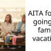 AITA for not going on family vacation?