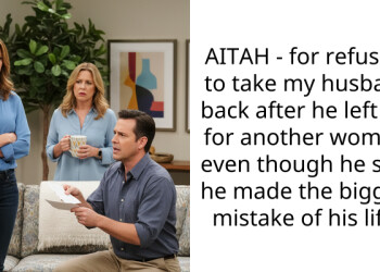 AITAH – for refusing to take my husband back after he left me for another woman, even though he says he made the biggest mistake of his life?