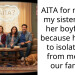 AITA for making my sister leave her boyfriend because he tried to isolate her from me and our family?