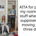 AITA for packing my roommate’s stuff when she’s supposed to be moving out in three days ?