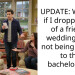 UPDATE: WIBTAH if I dropped out of a friends wedding after not being invited to the bachelorette