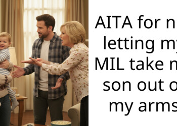 AITA for not letting my MIL take my son out of my arms