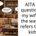 AITA for questioning my wife for the way she refers to our kids?