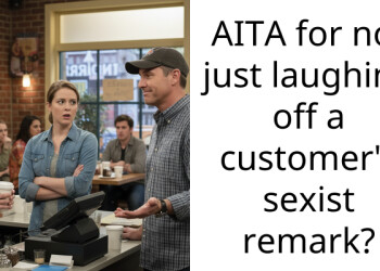 AITA for not just laughing off a customer’s s*xist remark?