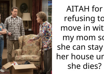 AITAH for refusing to move in with my mom so she can stay in her house until she dies?