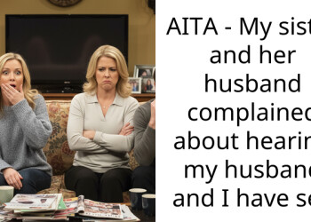 My sister’s lazy husband complained about our s*x life while living in our house for free