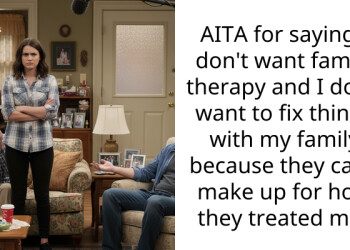 AITA for saying I don’t want family therapy and I don’t want to fix things with my family because they can’t make up for how they treated me?