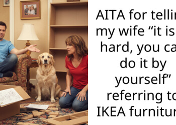 AITA for telling my wife “it isn’t hard, you can do it by yourself” referring to IKEA furniture.