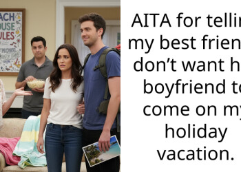 AITA for telling my best friend I don’t want her boyfriend to come on my holiday vacation.