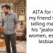AITA for telling my friend to STOP telling me about his “jealousy” of women, especially lesbians ?