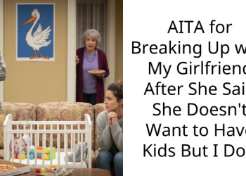 AITA for Breaking Up with My Girlfriend After She Said She Doesn’t Want to Have Kids But I Do?