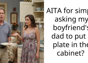 AITA for simply asking my boyfriend’s dad to put a plate in the cabinet?