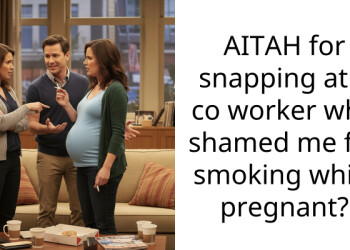 AITAH for snapping at a co worker who shamed me for smoking while pregnant?
