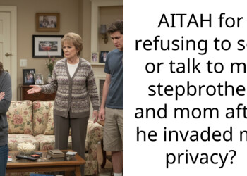AITAH for refusing to see or talk to my stepbrother and mom after he invaded my privacy?