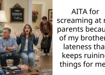 AITA for screaming at my parents because of my brother’s lateness that keeps ruining things for me?