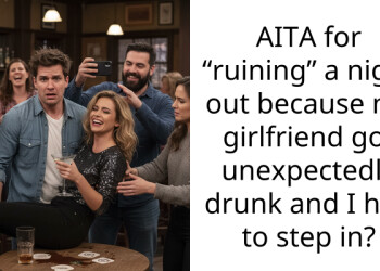 AITA for “ruining” a night out because my girlfriend got unexpectedly drunk and I had to step in?