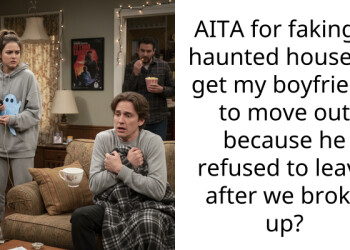 AITA for faking a haunted house to get my boyfriend to move out because he refused to leave after we broke up?