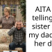 AITA for telling my sister that my dad isn’t her dad?