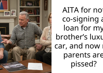 AITA for not co-signing a loan for my brother’s luxury car, and now my parents are p**sed?