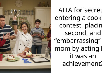 AITA for secretly entering a cooking contest, placing second, and “embarra*sing” my mom by acting like it was an achievement?