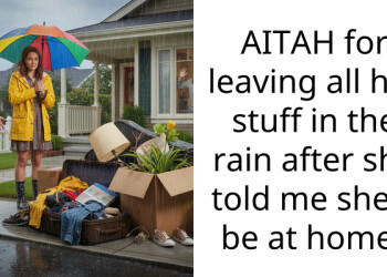 AITAH for leaving all her stuff in the rain after she told me she’d be at home?