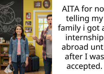 AITA for not telling my family i got an internship abroad until after I was accepted.