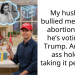My husband bullied me into an abortion. Now he’s voting for Trump. Am I the a*s hole for taking it personal?