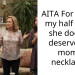 AITA For telling my half sister she doesn’t deserve my mom’s necklace?