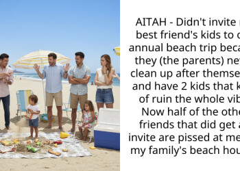 AITAH – Didn’t invite my best friend’s kids to our annual beach trip because they (the parents) never clean up after themselves and have 2 kids that kind of ruin the whole vibe. Now half of the other friends that did get an invite are p**sed at me (it’s my family’s beach house).
