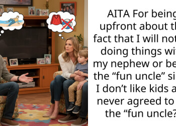 AITA For being upfront about the fact that I will not be doing things with my nephew or being the “fun uncle” since I don’t like kids and never agreed to be the “fun uncle?”