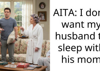 AITA: I don’t want my husband to sleep with his mom