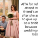 AITA for refusing to attend my best friend’s wedding after she asked me to give up my role as a bridesmaid because of my wedding weight loss?
