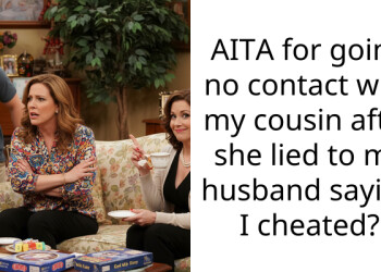 AITA for going no contact with my cousin after she lied to my husband saying I cheated?