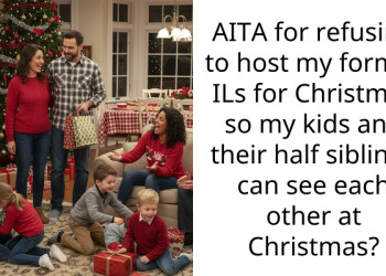AITA for refusing to host my former ILs for Christmas so my kids and their half siblings can see each other at Christmas?