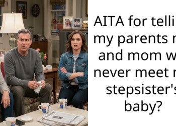 AITA for telling my parents me and mom will never meet my stepsister’s baby?