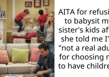 AITA for refusing to babysit my sister’s kids after she told me I’m “not a real adult” for choosing not to have children?