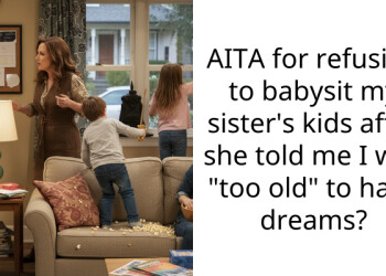 AITA for refusing to babysit my sister’s kids after she told me I was “too old” to have dreams?