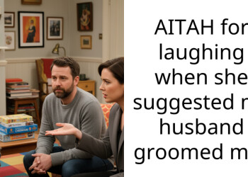 AITAH for laughing when she suggested my husband groomed me?