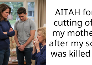 AITAH for cutting off my mother after my son was k**led ?