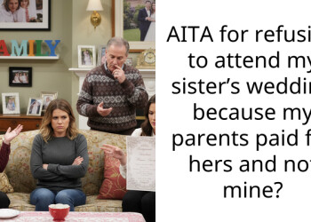AITA for refusing to attend my sister’s wedding because my parents paid for hers and not mine?